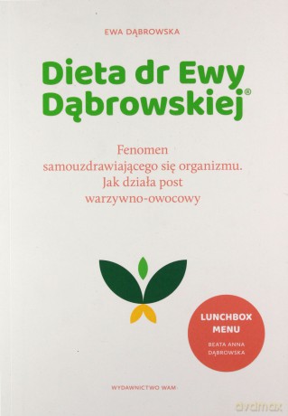 Dieta dr Ewy Dąbrowskiej. Fenomen samouzdrawiającego się organizmu. Jak działa post warzywno-owocowy - Ewa Dąbrowska [KSIĄŻKA]
