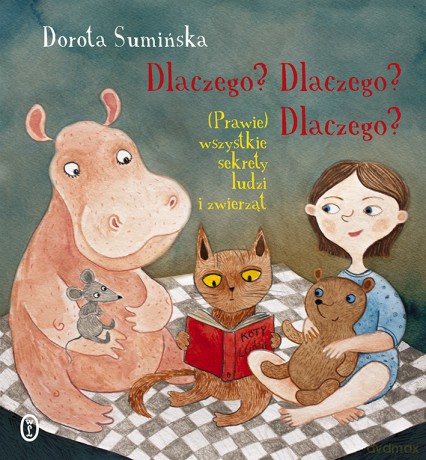 Dlaczego dlaczego dlaczego. Prawie wszystkie sekrety ludzi i zwierząt - Dorota Sumińska [KSIĄŻKA]