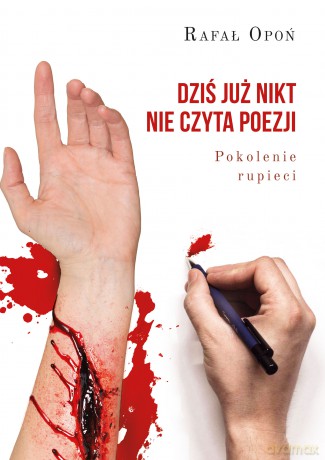Dziś już nikt nie czyta poezji. Pokolenie rupieci - Rafał Opoń [KSIĄŻKA]