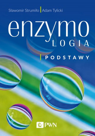 Enzymologia. Podstawy - Sławomir Strumiło, Adam Tylicki [KSIĄŻKA]