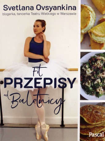 Fit. Przepisy od baletnicy - Svetlana Ovsyankina [KSIĄŻKA]