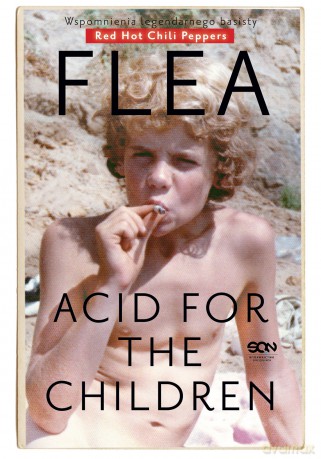 Flea acid for the children. Wspomnienia legendarnego basisty Red Hot Chili Peppers - Michael Flea Balzary [KSIĄŻKA]