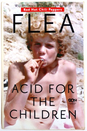 Flea acid for the children. Wspomnienia legendarnego basisty Red Hot Chili Peppers - Michael Flea Balzary [KSIĄŻKA]