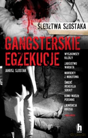 Gangsterskie egzekucje - Janusz Szostak [KSIĄŻKA]