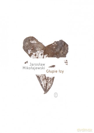 Głupie łzy - Jarosław Mikołajewski [KSIĄŻKA]