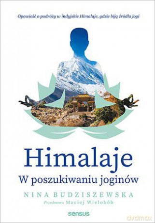 Himalaje. W poszukiwaniu joginów - Nina Budziszewska [KSIĄŻKA]