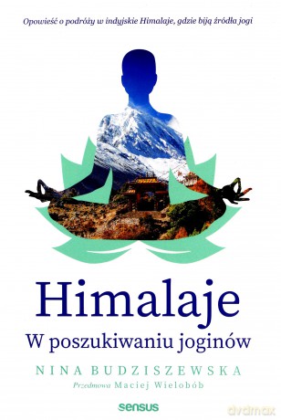 Himalaje. W poszukiwaniu joginów - Nina Budziszewska [KSIĄŻKA]