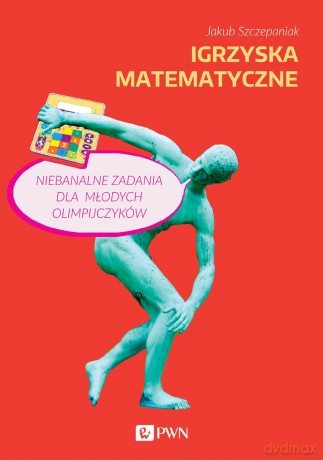 Igrzyska matematyczne - Jakub Szczepaniak [KSIĄŻKA]