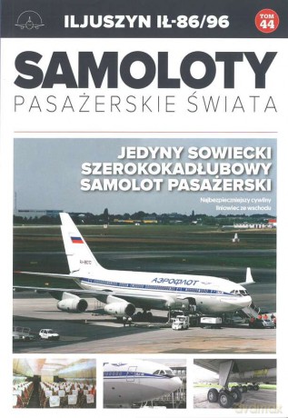 Iljuszyn Ił-86/96. Samoloty pasażerskie świata (Tom 44) [KSIĄŻKA]