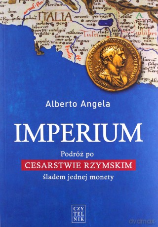Imperium. Podróż po cesarstwie Rzymskim śladem jednej monety - Alberto Angela [KSIĄŻKA]