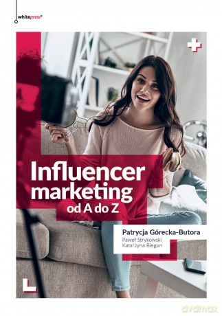 Influencer. Marketing od A do Z - Patrycja Górecka-Butora, Paweł Strykowski, Katarzyna Biegun [KSIĄŻKA]