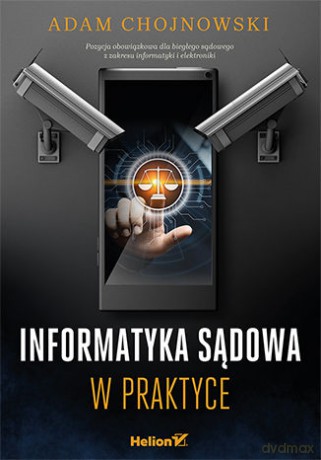 Informatyka sądowa w praktyce - Adam Chojnowski [KSIĄŻKA]