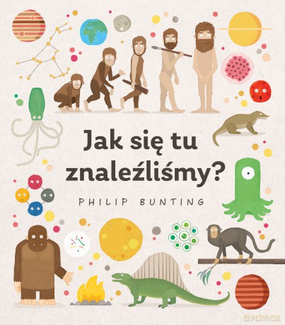 Jak się tu znaleźliśmy - Philip Bunting [KSIĄŻKA]