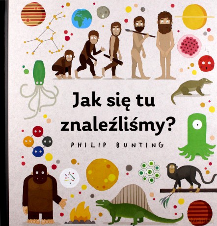 Jak się tu znaleźliśmy - Philip Bunting [KSIĄŻKA]