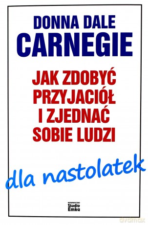 Jak zdobyć przyjaciół i zjednać sobie ludzi dla nastolatek - Donna Dale Carnegie [KSIĄŻKA]