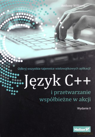 Język c++ i przetwarzanie współbieżne w akcji - Anthony Williams [KSIĄŻKA]