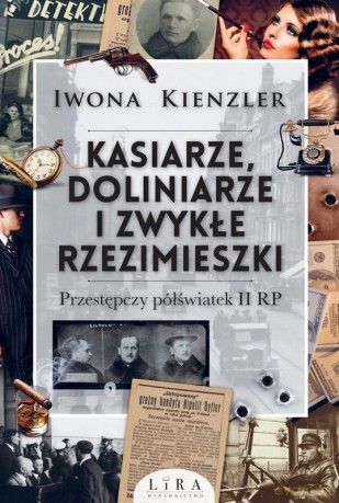 Kasiarze, doliniarze i zwykłe rzezimieszki. Przestępczy półświatek II RP - Iwona Kienzler [KSIĄŻKA]