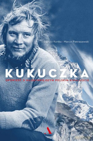 Kukuczka. Opowieść o najsłynniejszym polskim himalaiście - Dariusz Kortko, Marcin Pietraszewski [KSIĄŻKA]