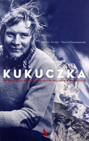 Kukuczka. Opowieść o najsłynniejszym polskim himalaiście - Dariusz Kortko, Marcin Pietraszewski [KSIĄŻKA]