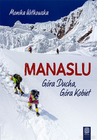 Manaslu. Góra ducha, góra kobiet - Monika Witkowska [KSIĄŻKA]