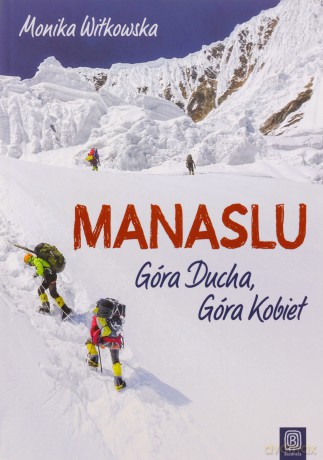 Manaslu. Góra ducha, góra kobiet - Monika Witkowska [KSIĄŻKA]