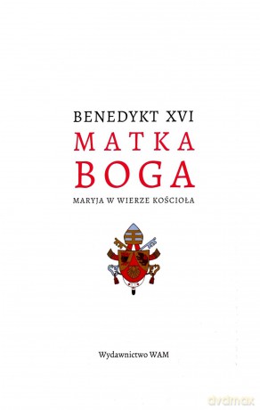 Matka Boga. Maryja w wierze kościoła - Benedykt Xvi [KSIĄŻKA]