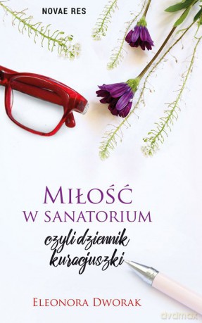 Miłość w sanatorium czyli dziennik kuracjuszki - Eleonora Dworak [KSIĄŻKA]