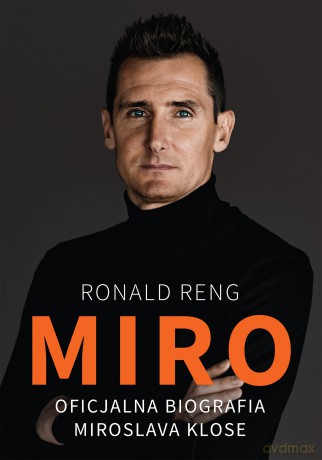 Miro. Oficjalna biografia Miroslava Klose - Ronald Reng [KSIĄŻKA]