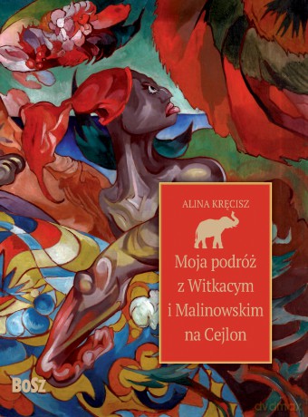 Moja podróż z Witkacym i Malinowskim na Cejlon - Alina Kręcisz [KSIĄŻKA]