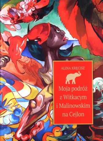Moja podróż z Witkacym i Malinowskim na Cejlon - Alina Kręcisz [KSIĄŻKA]