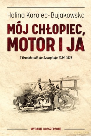 Mój chłopiec. Motor i ja. Z Druskiennik do Szanghaju 1934-1936 - Halina Korolec-Bujakowska [KSIĄŻKA]