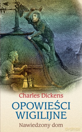 Nawiedzony dom. Opowieści wigilijne - Charles Dickens [KSIĄŻKA]