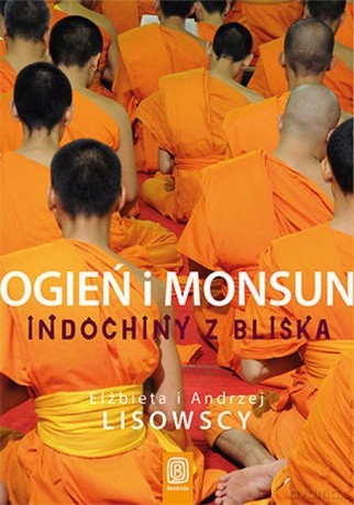 Ogień i monsun. Indochiny z bliska - Elżbieta Lisowska, Andrzej Lisowski [KSIĄŻKA]