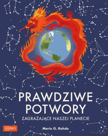 Prawdziwe potwory zagrażające naszej planecie - Marie G. Rohde [KSIĄŻKA]