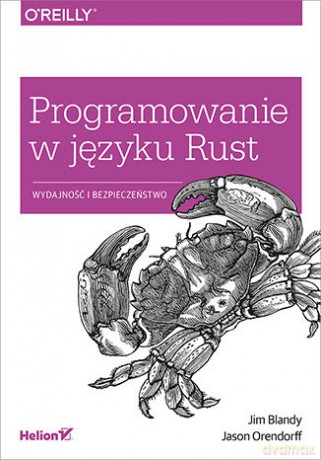 Programowanie w języku Rust. Wydajność i bezpieczeństwo - Jim Blandy, Jason Orendorff [KSIĄŻKA]