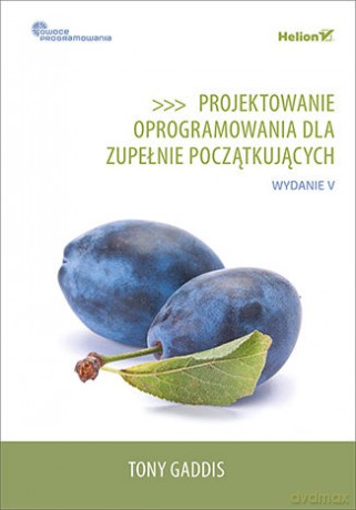 Projektowanie oprogramowania dla zupełnie początkujących. Owoce programowania - Tony Gaddis [KSIĄŻKA]