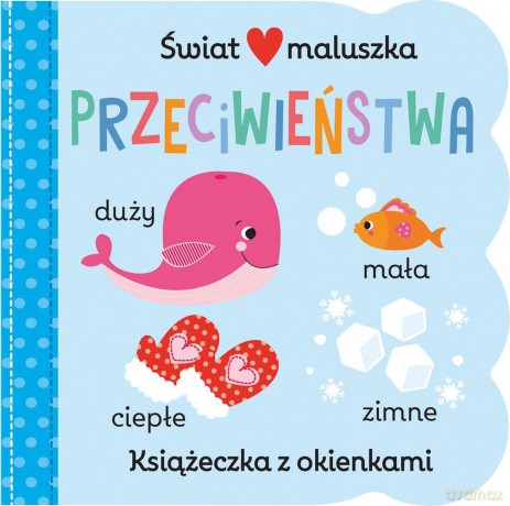 Przeciwieństwa. Świat maluszka. Książeczka z okienkami [KSIĄŻKA]
