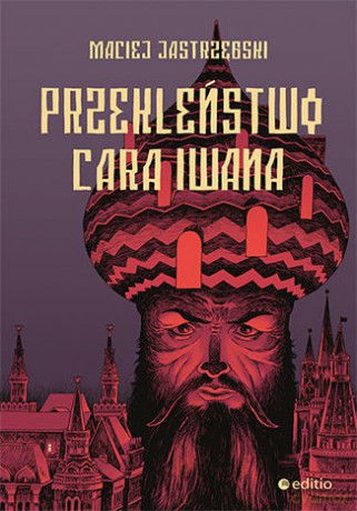 Przekleństwo cara Iwana - Maciej Jastrzębski [KSIĄŻKA]