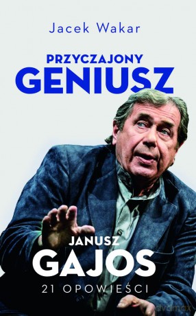 Przyczajony geniusz. Opowieści o Januszu Gajosie - Jacek Wakar [KSIĄŻKA]