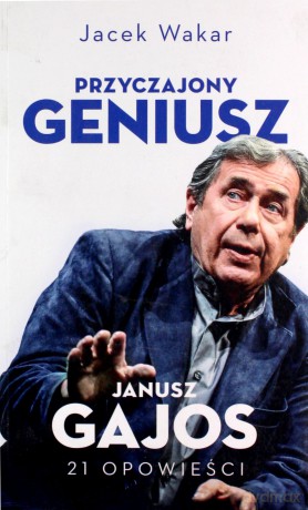 Przyczajony geniusz. Opowieści o Januszu Gajosie - Jacek Wakar [KSIĄŻKA]
