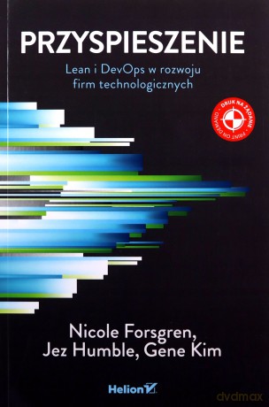 Przyspieszenie Lean i Devops w rozwoju firm technologicznych - Nicole Forsgren, Jez Humble, Gene Kim [KSIĄŻKA]