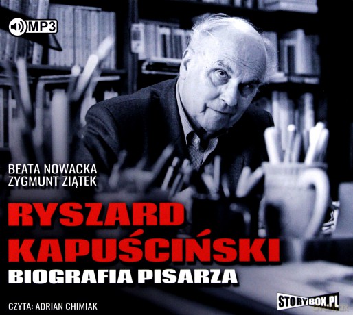 Ryszard Kapuściński. Biografia pisarza - Beata Nowacka, Zygmunt Ziątek [AUDIOBOOK]