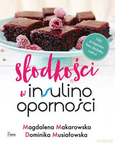 Słodkości w insulinooporności - Magdalena Makarowska, Dominika Musiałowska [KSIĄŻKA]
