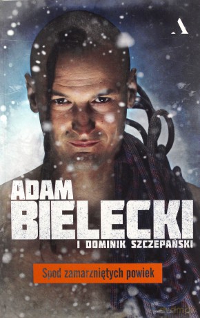 Spod zamarzniętych powiek - Adam Bielecki, Dominik Szczepański [KSIĄŻKA]