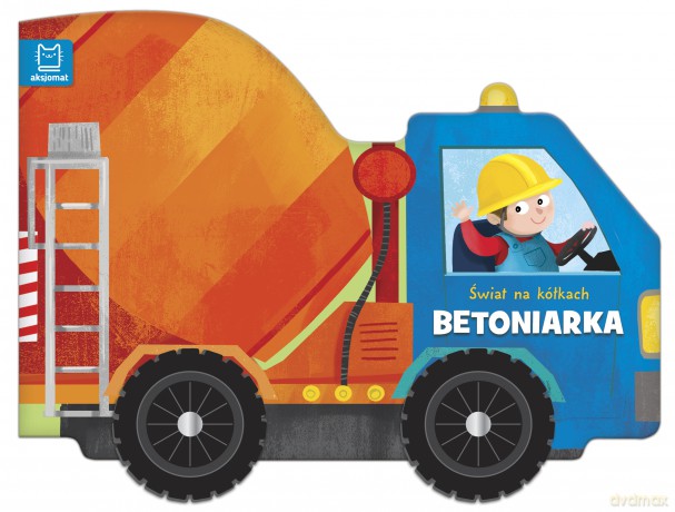 Świat na kółkach Betoniarka [KSIĄŻKA]