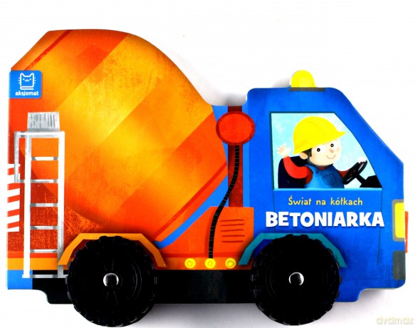 Świat na kółkach Betoniarka [KSIĄŻKA]