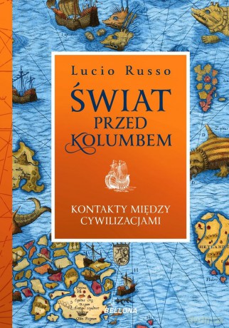 Świat przed Kolumbem. Kontakty między cywilizacjami - Lucio Russo [KSIĄŻKA]