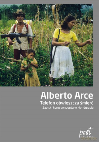 Telefon obwieszcza śmierć. Zapiski korespondenta w Hondurasie - Alberto Arce [KSIĄŻKA]