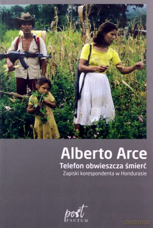 Telefon obwieszcza śmierć. Zapiski korespondenta w Hondurasie - Alberto Arce [KSIĄŻKA]