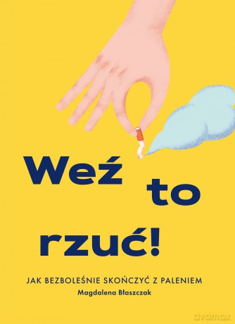 Weź to rzuć. Jak bezboleśnie skończyć z paleniem - Magdalena Błaszczak [KSIĄŻKA]